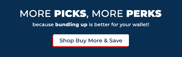 MORE PICKS, MORE PERKS. because bundling up is better for your wallet!