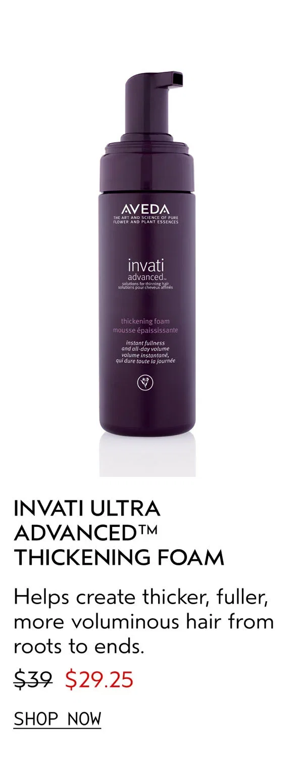 INVATI ULTRA ADVANCED™ THICKENING FOAM | Helps create thicker, fuller, more voluminous hair from roots to ends. | $29.25 | SHOP NOW