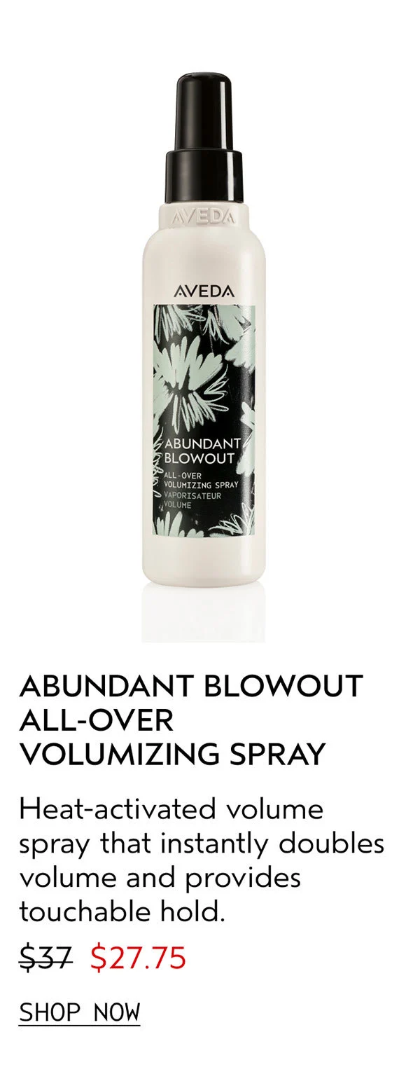 ABUNDANT BLOWOUT ALL-OVER VOLUMIZING SPRAY | Heat-activated volume spray that instantly doubles volume and provides touchable hold. | $27.75 | SHOP NOW