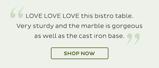 "LOVE LOVE LOVE this bistro table. Very sturdy and the marble is gorgeous as well as the cast iron base." Shop Now