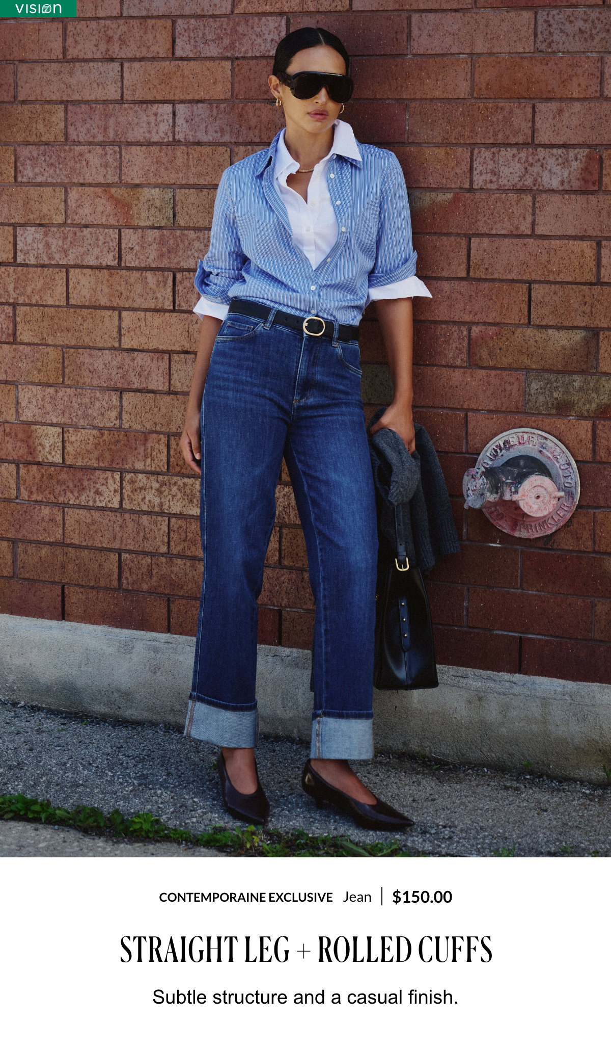 Straight Leg + Rolled Cuffs. Subtle structure and a casual finish. Woman wearing a jean at 150$