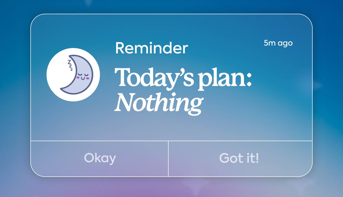 Today's Plan: Nothing.