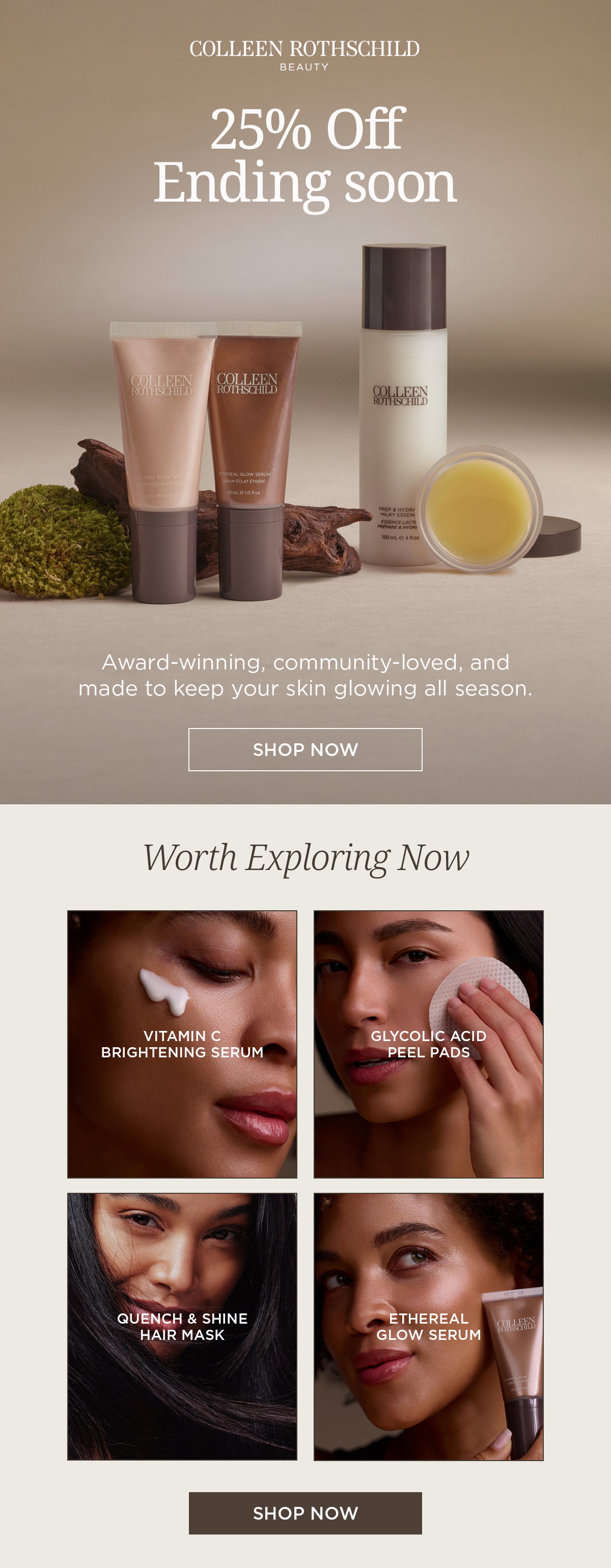 This email highlights the Colleen Rothschild Beauty Best Sellers Sale with 25% off award-winning, customer-favorite skincare before the sale ends. Featured products include Vitamin C Brightening Serum, Glycolic Acid Peel Pads, Quench & Shine Hair Mask, Ethereal Glow Serum, Prep & Hydrate Milky Essence, and Radiant Cleansing Balm. Shop bestselling skincare and hair care formulated to brighten dull skin, gently exfoliate, boost hydration, nourish hair, and create healthy-looking, glowing skin.
