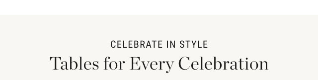 celebrate in style - Tables for Every Celebration