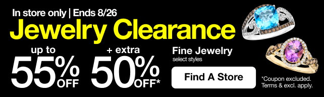 In store only | Ends 8/26 | Jewelry Clearance | up to 55% OFF + extra 50% OFF* Fine Jewelry | select styles | *Coupon excluded. Terms & excl. apply. | Find A Store
