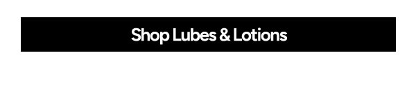 Shop Lubes & Lotions
