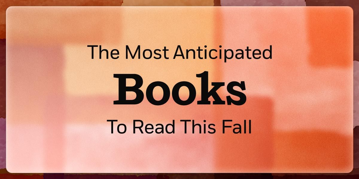 The Most Anticipated Books To Read This Fall