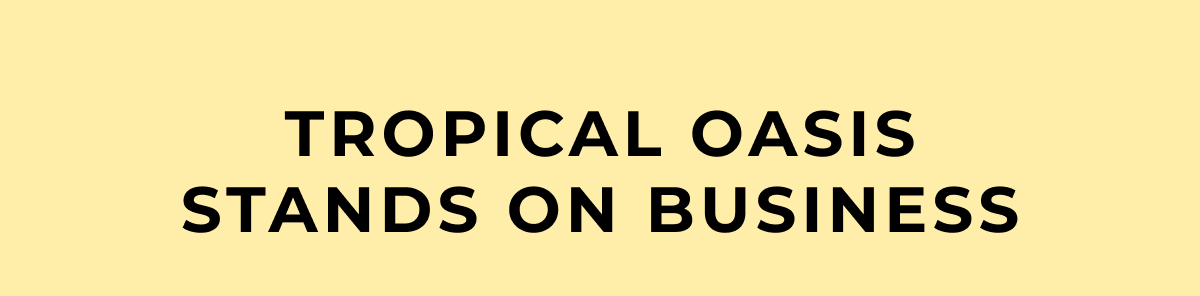 tropical oasis
stands on business
