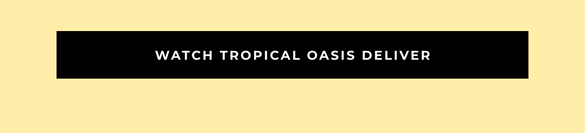 watch tropical oasis deliver