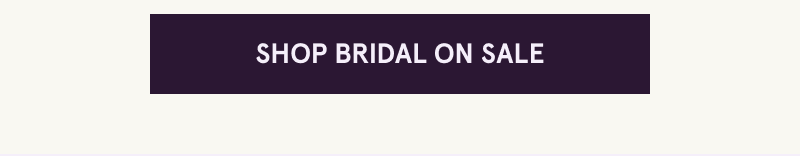Click here to shop the bridal sale