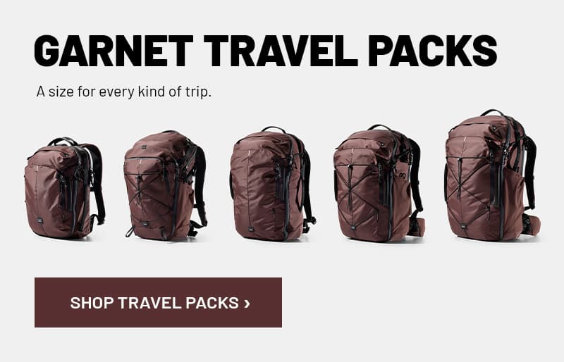 GARNET TRAVEL PACKS. A size for every kind of trip.
