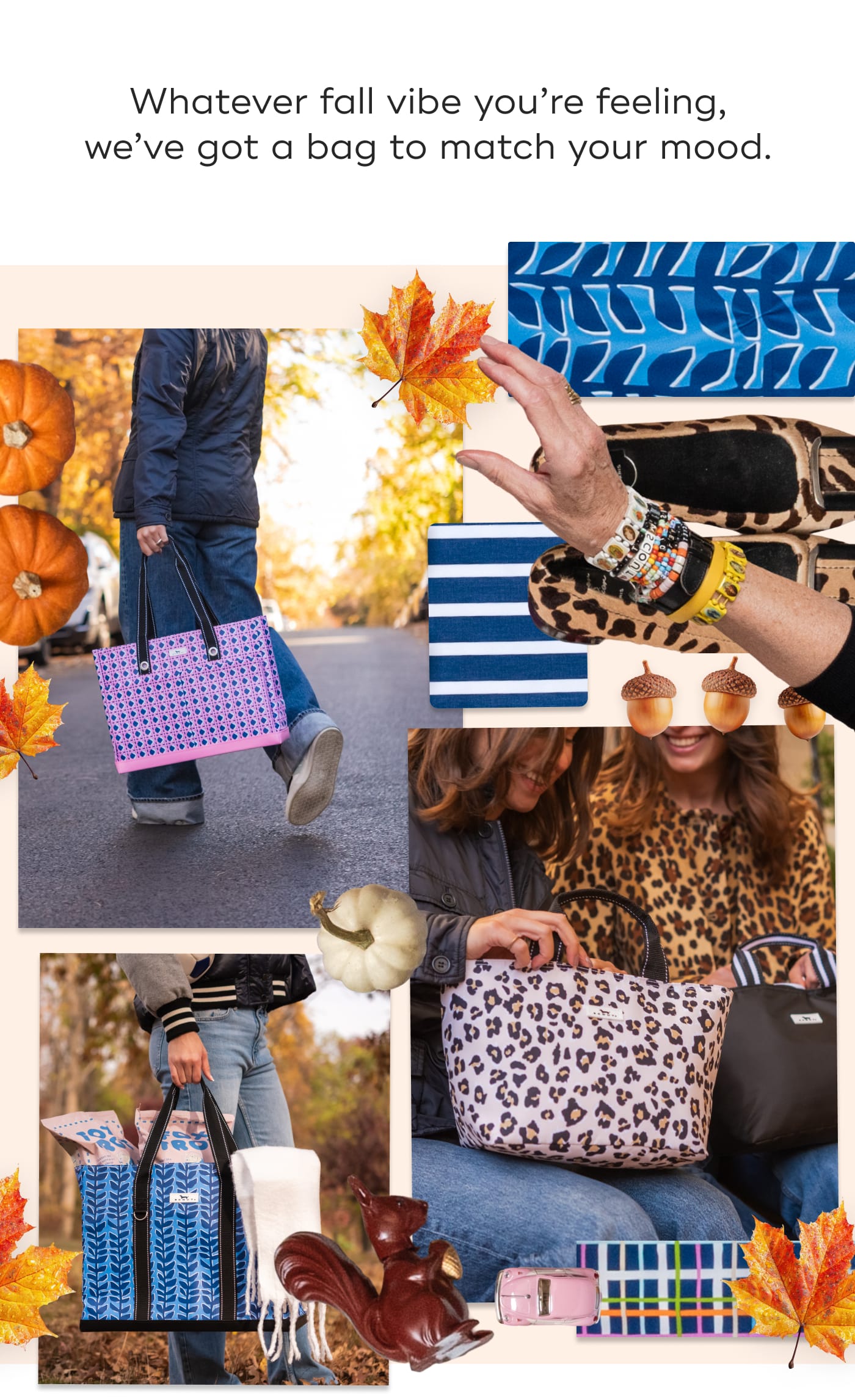 Whatever fall vibe you’re feeling, we’ve got a bag to match your mood.