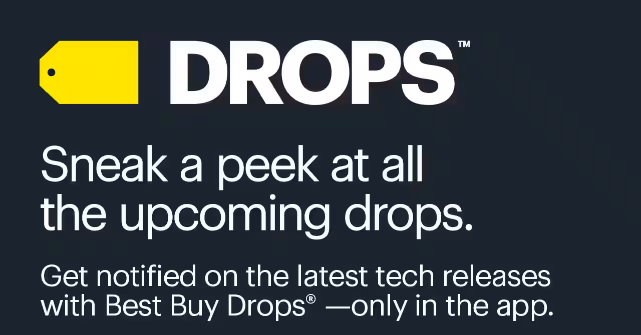 Get notified on the latest tech releases with Best Buy Drops—only in the app.	