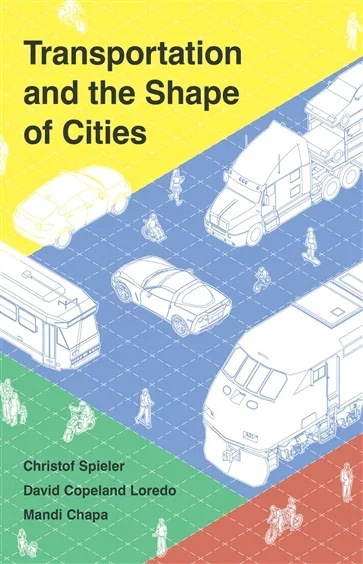 Transportation and the Shape of Cities, by Christof Spieler