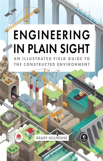 Engineering in Plain Sight, by Grady Hillhouse