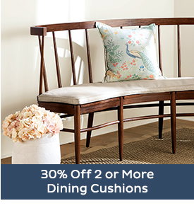 30% Off 2 or More Dining Cushions