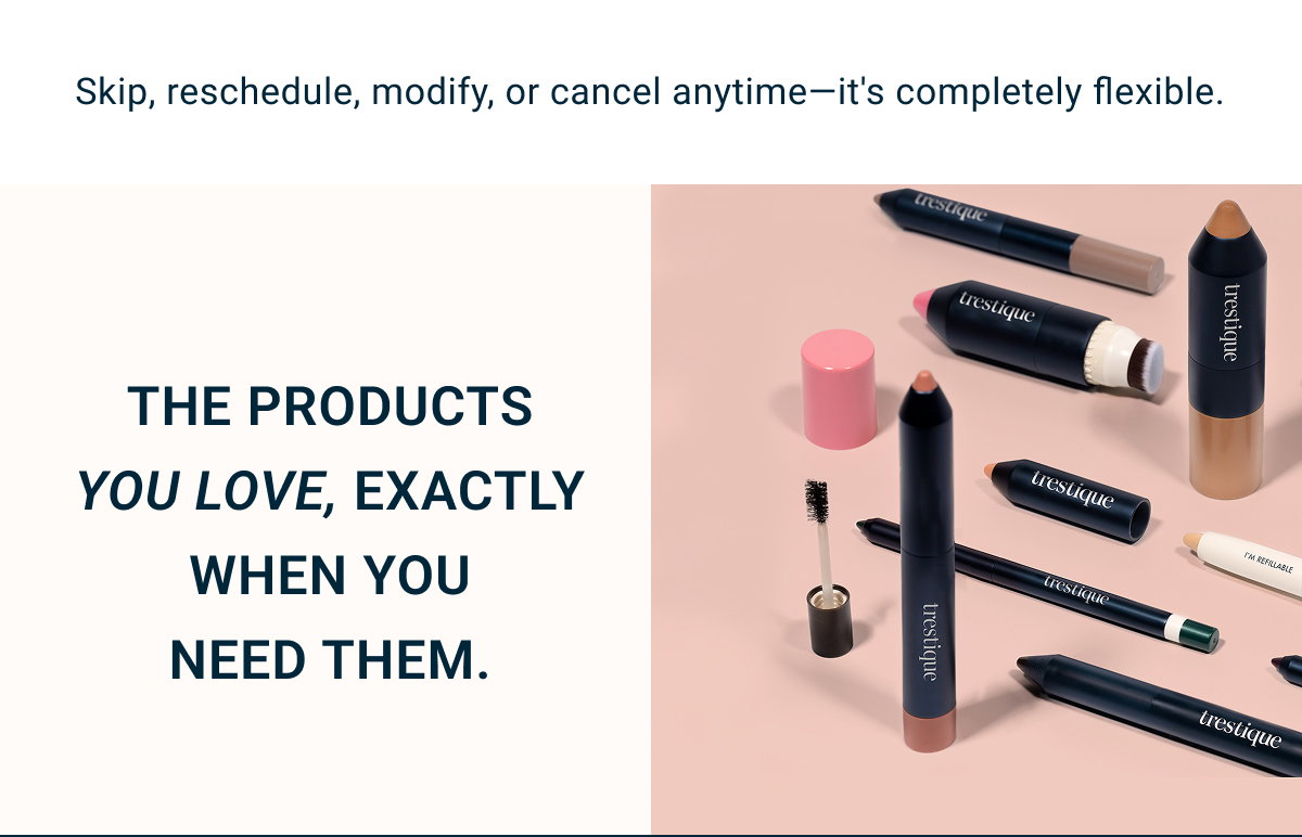 Skip, reschedule, modify, or cancel anytime—it's completely flexible.