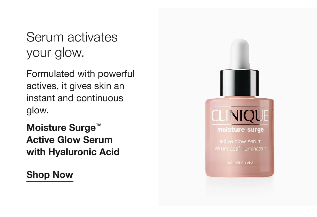 Serum activates your glow. | Formulated with powerful actives, it gives skin an instant and continuous glow. | Moisture Surge™ Active Glow Serum with Hyaluronic Acid | Shop Now
