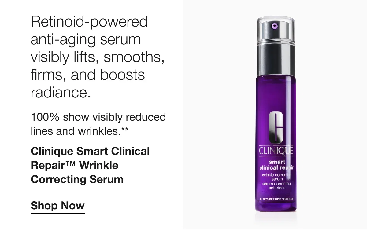 Retinoid-powered anti-aging serum visibly lifts, smooths, firms, and boosts radiance. | 100% show visibly reduced lines and wrinkles.** | Clinique Smart Clinical Repair™ Wrinkle Correcting Serum | Shop Now