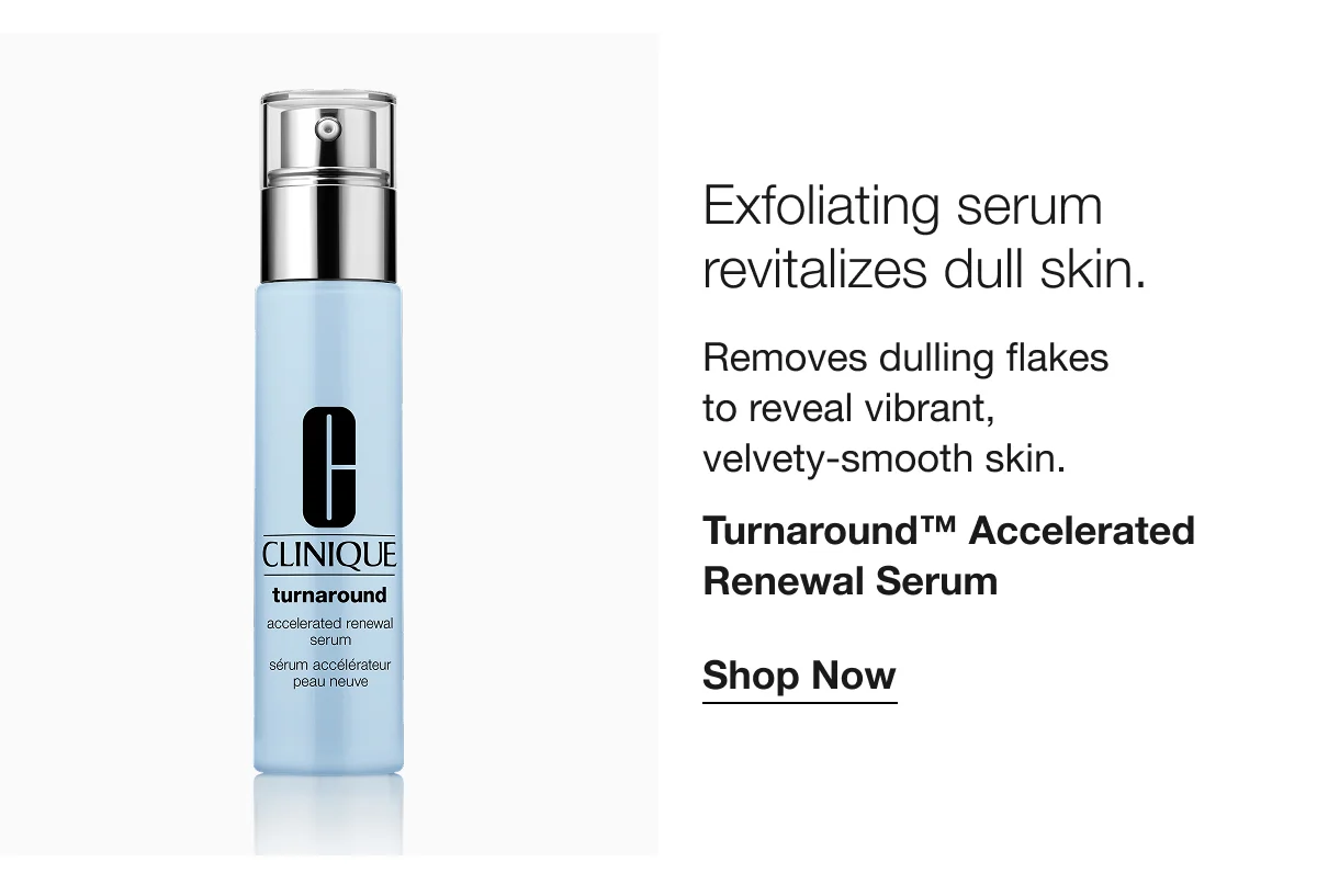 Exfoliating serum revitalizes dull skin. | Removes dulling flakes to reveal vibrant, velvety-smooth skin. | Turnaround™ Accelerated Renewal Serum | Shop Now