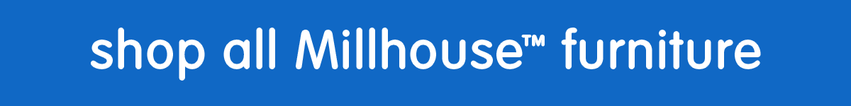 Shop All Millhouse™ Furniture Collection