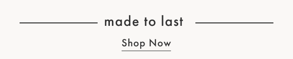 Made to Last - Shop Now