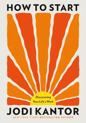 BOOK | How to Start: Discovering Your Life's Work By Jodi Kantor