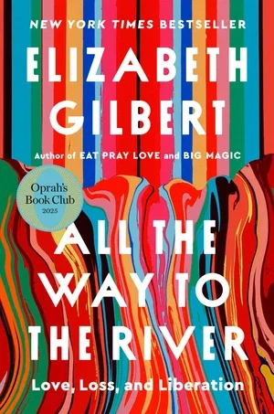 BOOK | All the Way to the River: Love, Loss, and Liberation (Oprah's Book Club) By Elizabeth Gilbert