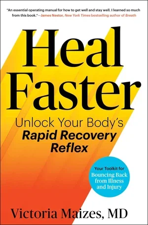 BOOK | Heal Faster: Unlock Your Body's Rapid Recovery Reflex By Victoria Maizes M.D.