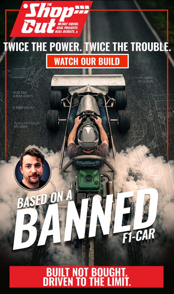 The Shop Cut graphic featuring a person driving a homemade banned F1-style car, with the headline “Twice the power. Twice the trouble.”