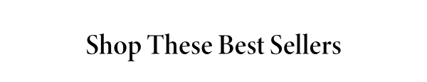 Shop These Best Sellers