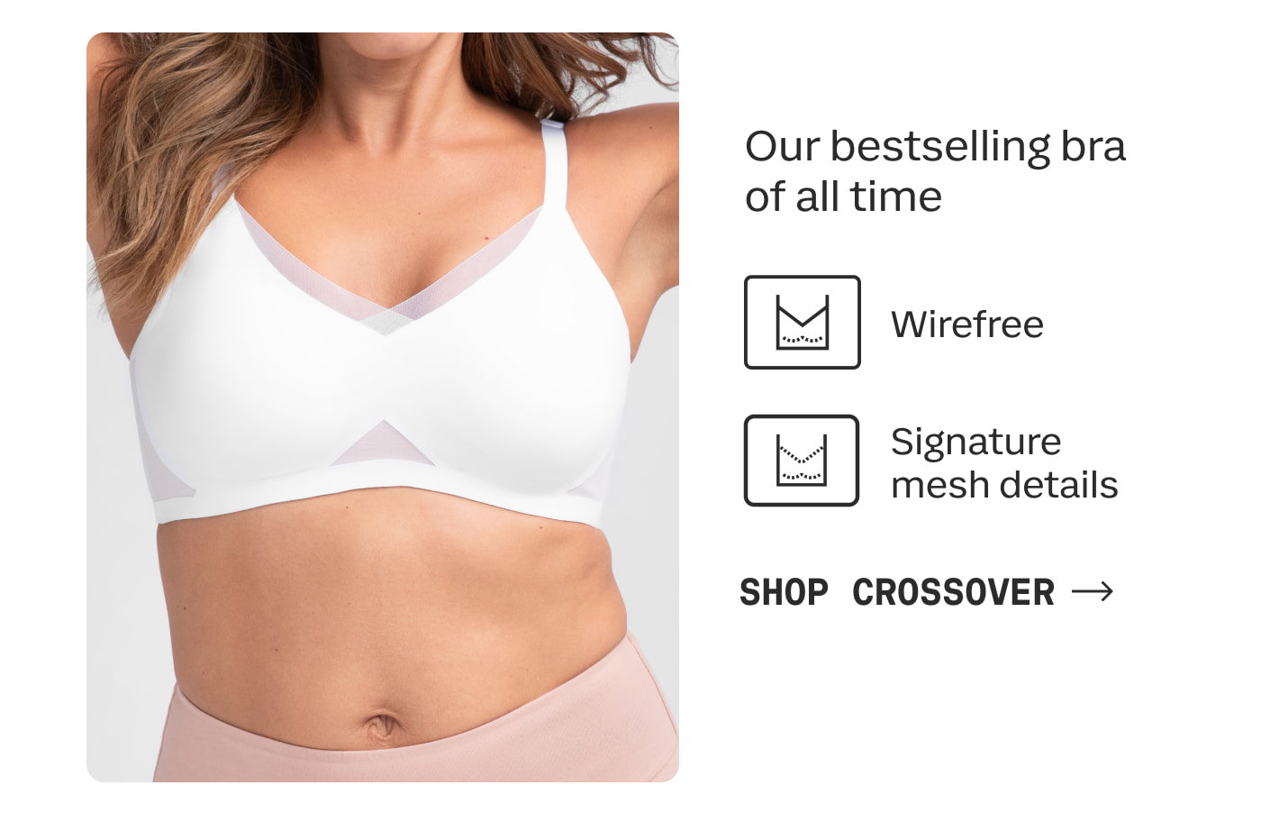 Our bestselling bra of all time | Wirefree | Signature mesh details | SHOP CROSSOVER