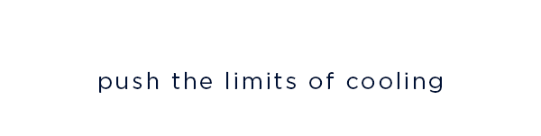 push the limits of cooling