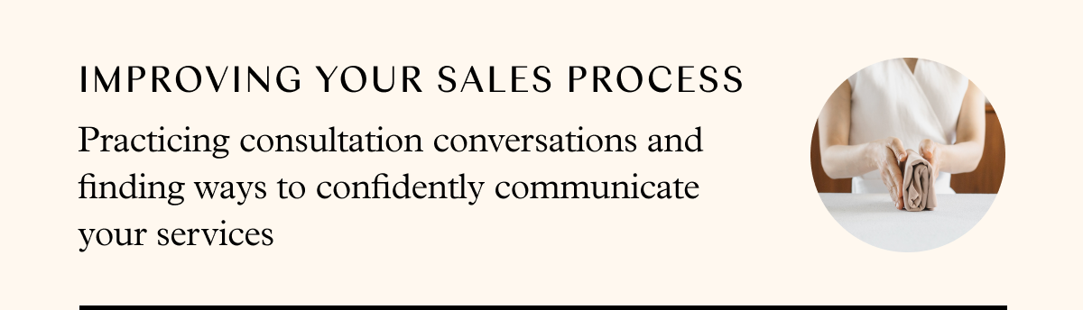 Improving your sales process: practicing consultation conversations and finding ways to confidently communicate your services
