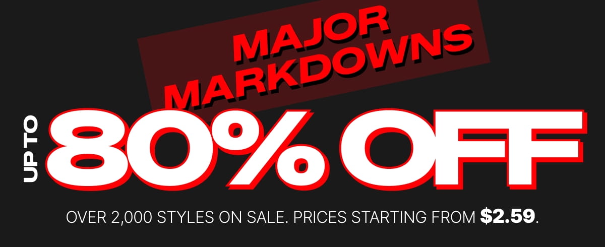 MAJOR MARKDOWNS UP TO 80% OFF