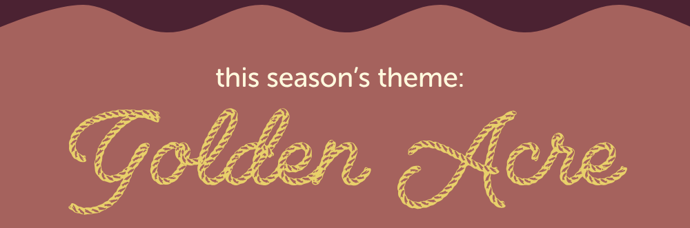 this season's theme: golden acre