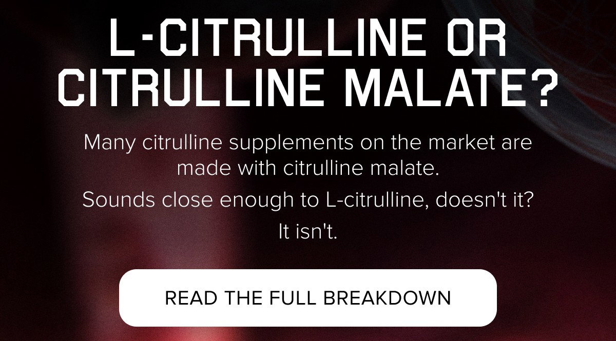 L-CITRULLINE OR CITRULLINE MALATE?