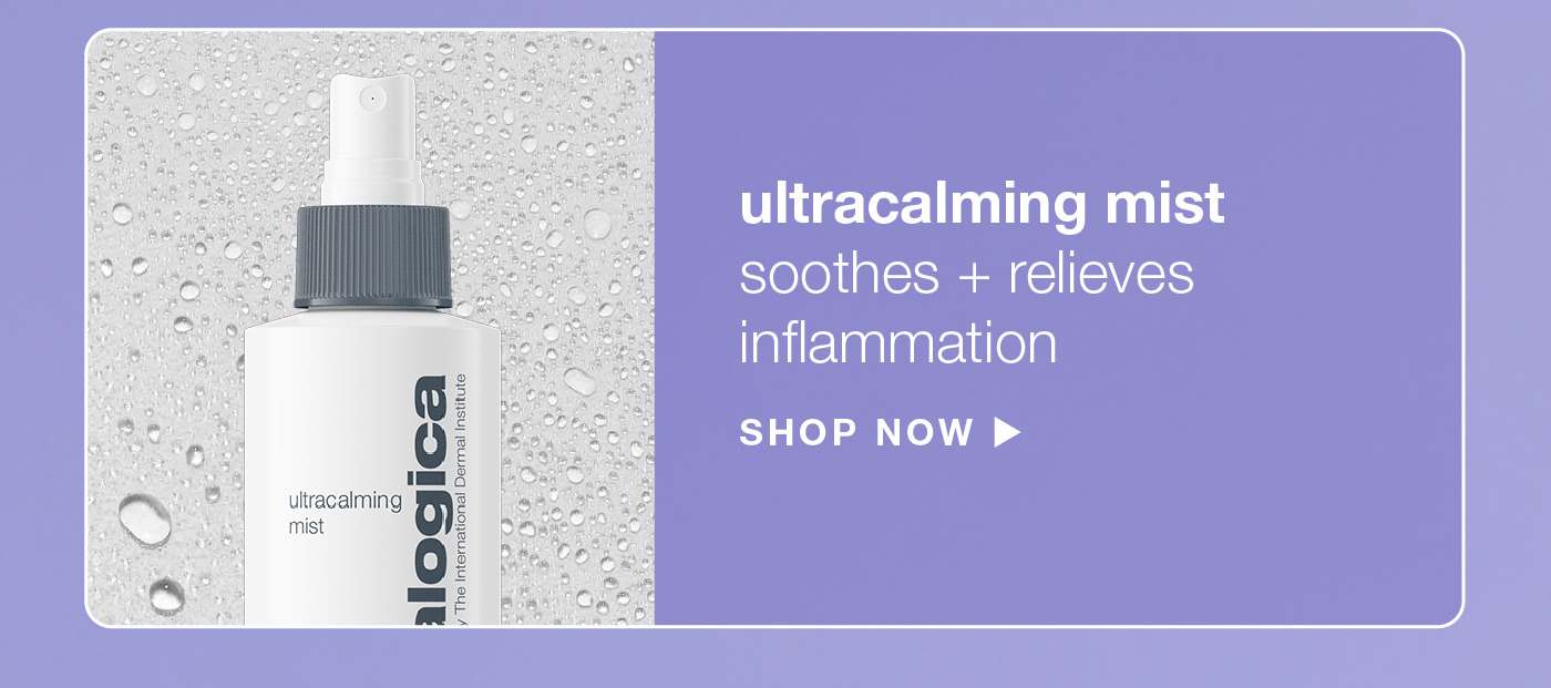 ​  ultracalming mist ​  soothes + relieves inflammation​ SHOP NOW