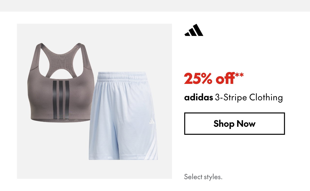 adidas 3-Stripe Clothing. 25% off. Our ticket price. Select styles.