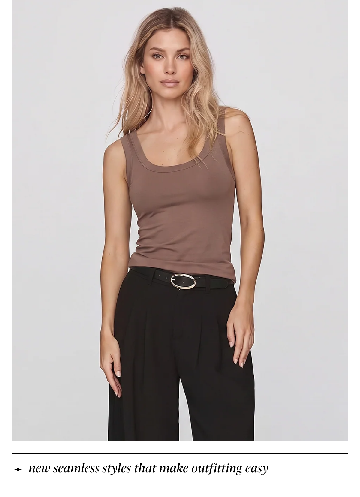 New seamless styles that make outfitting easy.