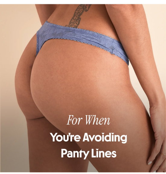 For When You are Avoiding Panty Lines.