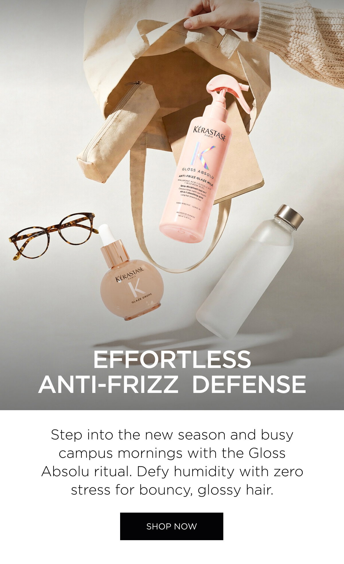EFFORTLESS ANTI-FRIZZ DEFENSE