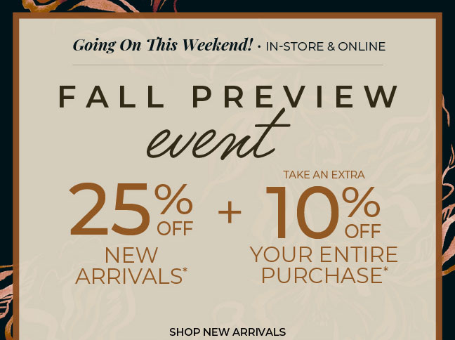 Going On This Weekend, In-Store & Online: Fall Preview 25% Off New Arrivals + Extra 10% Off