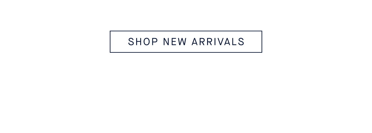 SHOP NEW ARRIVALS