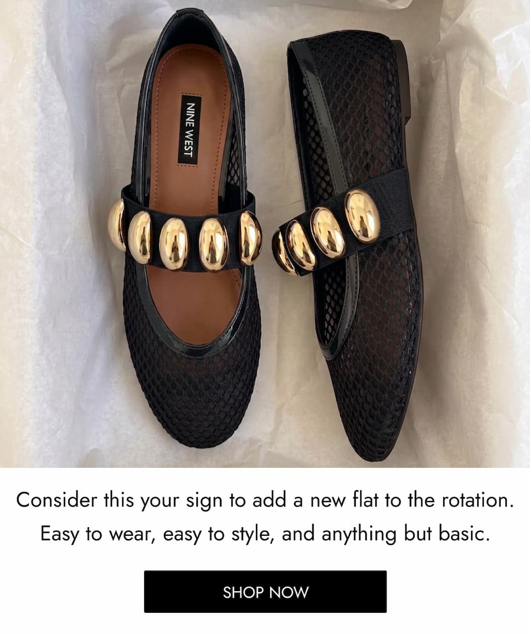 Consider this your sign to add a new flat to the rotation. Easy to wear, easy to style, and anything but basic. SHOP NOW