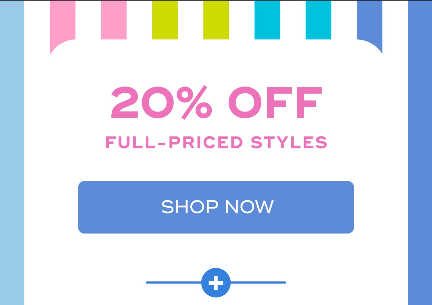20% OFF. FULL-PRICED STYLES. SHOP NOW