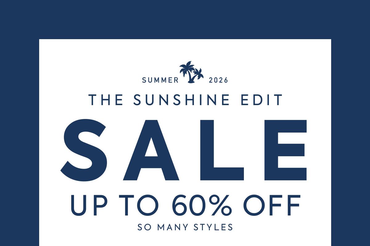 THE SUNSHINE EDIT SALE UP TO 60% OFF SO MANY STYLES