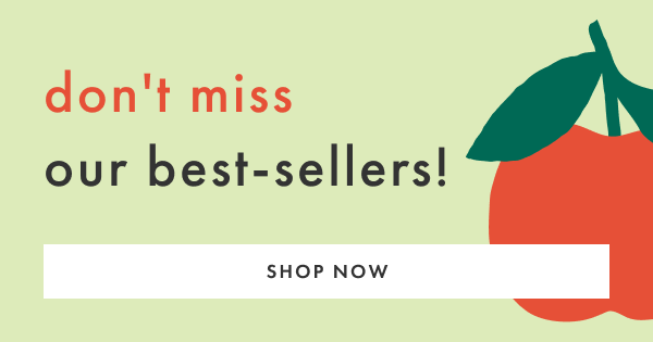 don't miss our best-sellers! SHOP NOW