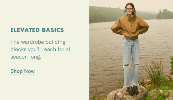 Elevated Basics: The wardrobe building blocks you'll reach for all season long.