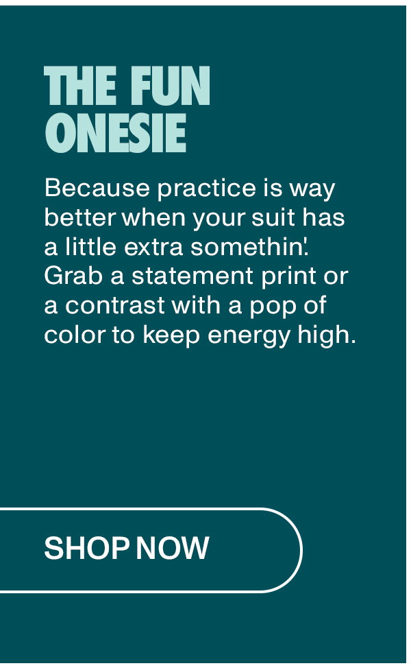 The Fun Onesie: Because practice is way better when your suit has a little extra somethin'. Grab a statement print or a contrast with a pop of color to keep energy high.